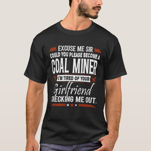 Excuse Me Sir Please Become Coal Miner Tシャツ (正面)