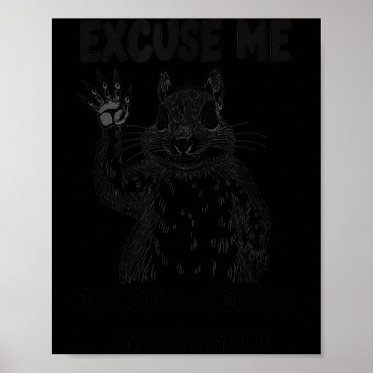 Excuse Me The Bird Feeder's Empty Again Squirrel Q ポスター (正面)