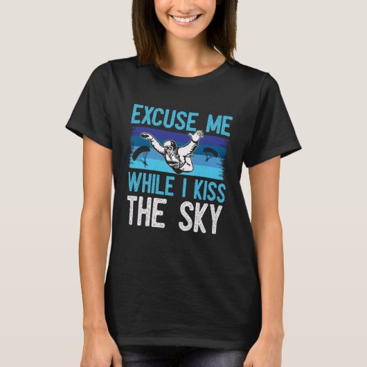 Excuse Me While I Kiss The Sky Skydiving Tシャツ (正面)