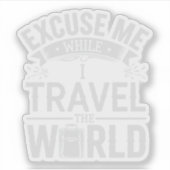 Excuse-Me While I Travel The World Funny Tourism シール (正面)