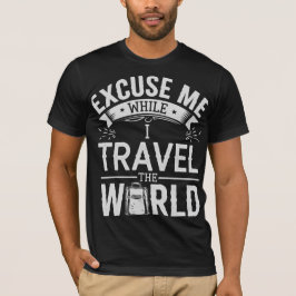 Excuse-Me While I Travel The World Funny Tourism Tシャツ