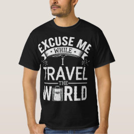 Excuse-Me While I Travel The World Funny Tourism Tシャツ