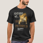 Excuse Me Your Bird Feeder Is Empty Bird Tシャツ (正面)