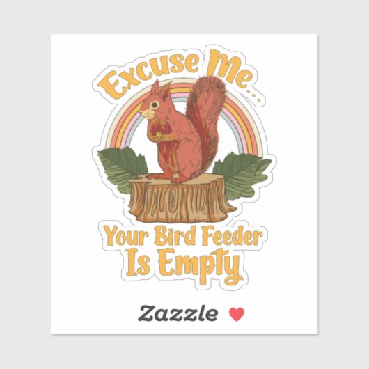 Excuse Me Your Bird Feeder Is Empty Funny Squirrel シール (シート)