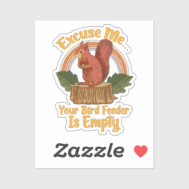 Excuse Me Your Bird Feeder Is Empty Funny Squirrel シール