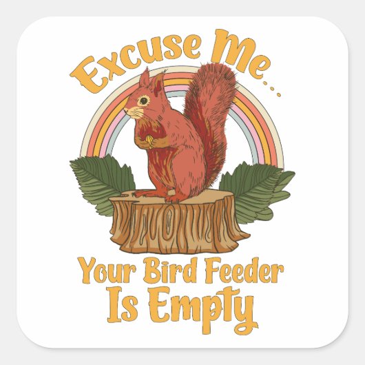 Excuse Me Your Bird Feeder Is Empty Funny Squirrel スクエアシール (正面)