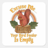 Excuse Me Your Bird Feeder Is Empty Funny Squirrel スクエアシール (正面)