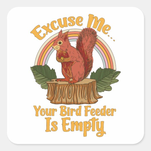 Excuse Me Your Bird Feeder Is Empty Funny Squirrel スクエアシール (正面)