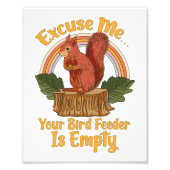 Excuse Me Your Bird Feeder Is Empty Funny Squirrel フォトプリント (正面)