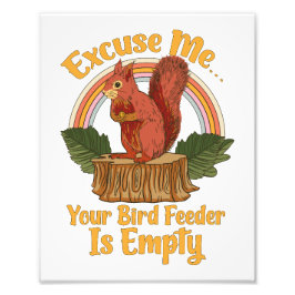 Excuse Me Your Bird Feeder Is Empty Funny Squirrel フォトプリント