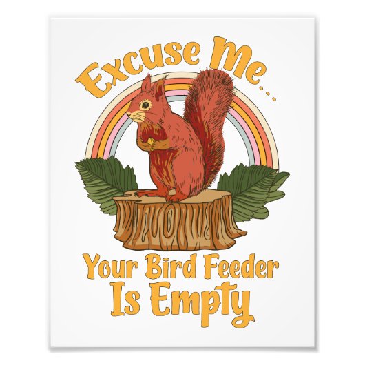 Excuse Me Your Bird Feeder Is Empty Funny Squirrel フォトプリント (正面)