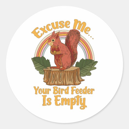 Excuse Me Your Bird Feeder Is Empty Funny Squirrel ラウンドシール (正面)