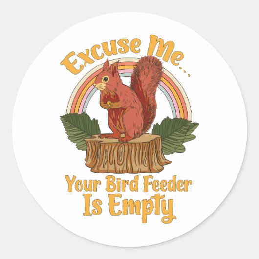 Excuse Me Your Bird Feeder Is Empty Funny Squirrel ラウンドシール (正面)