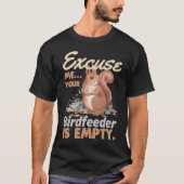 Excuse Me Your Bird Feeder Is Empty  Squirrel Tシャツ (正面)