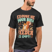 Excuse Me Your Bird Feeder Is Empty  squirrels Tシャツ (正面)