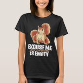 Excuse Me Your Birdfeeder Is Empty Quote for Squir Tシャツ (正面)