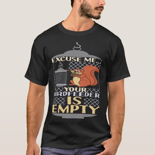 Excuse Me Your Birdfeeder Is Empty Squirrel Bird F Tシャツ (正面)