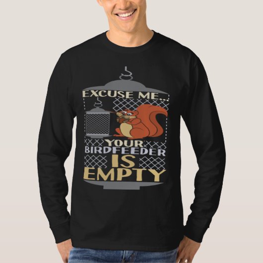 Excuse Me Your Birdfeeder Is Empty Squirrel Bird F Tシャツ (正面)