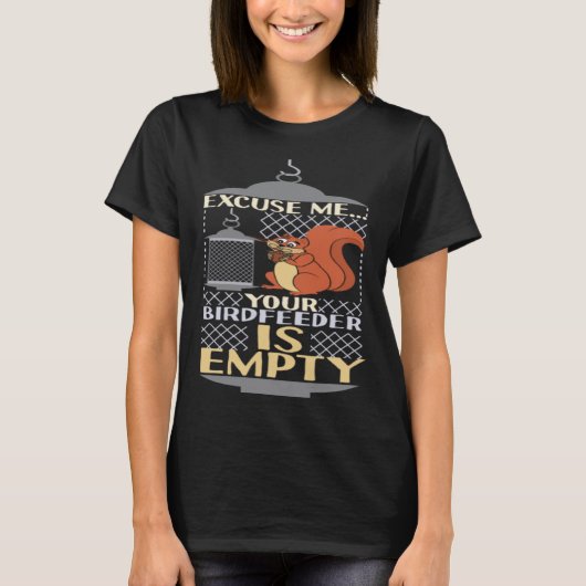 Excuse Me Your Birdfeeder Is Empty Squirrel Bird F Tシャツ (正面)