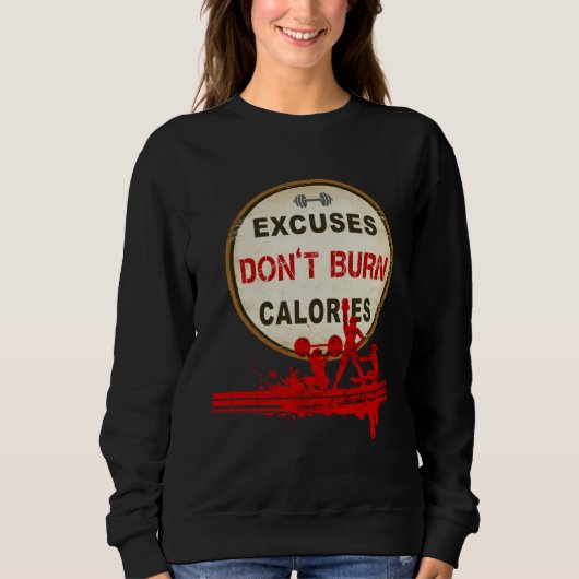 Excuses Don t Burn Calories  Gym Fitness スウェットシャツ (正面)