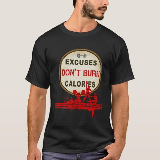 Excuses Don t Burn Calories  Gym Fitness Tシャツ (正面)