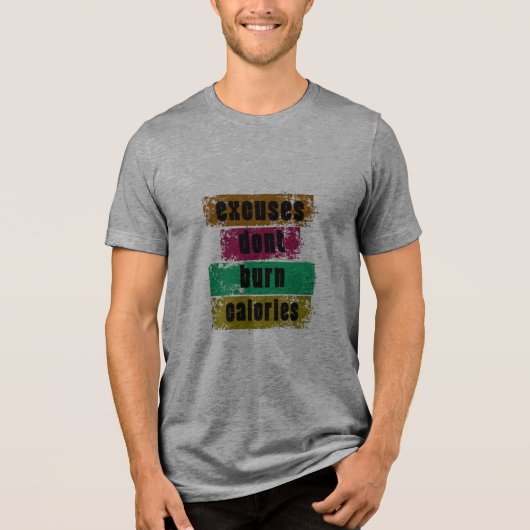 Excuses Don't Burn Calories Motivational Gym T-Shi トライブレンドTシャツ (正面)