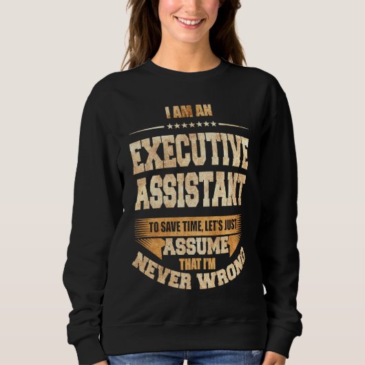 Executive Assistant To Save Time I'm Never Wrong J スウェットシャツ (正面)