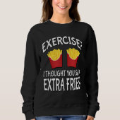Exercise I Thought You Said Extra Fries スウェットシャツ (正面)