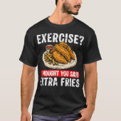 Exercise I Thought You Said Extra Fries Chicken Te Tシャツ (正面)