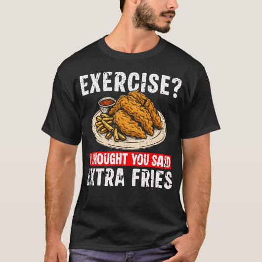 Exercise I Thought You Said Extra Fries Chicken Te Tシャツ (正面)