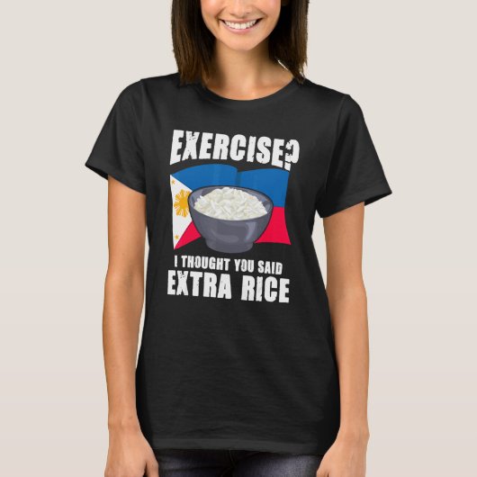 Exercise I Thought You Said Extra Rice Philippines Tシャツ (正面)