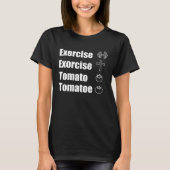 Exercise Or Exorcise Tomato Tomatoe Joke Tシャツ (正面)