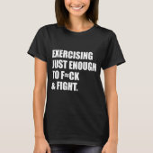 Exercising Just-enough To Fck & Fight Men Wome Tシャツ (正面)