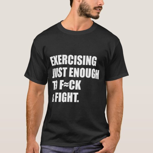 Exercising Just-enough To Fck &amp; Fight Men Wome Tシャツ (正面)