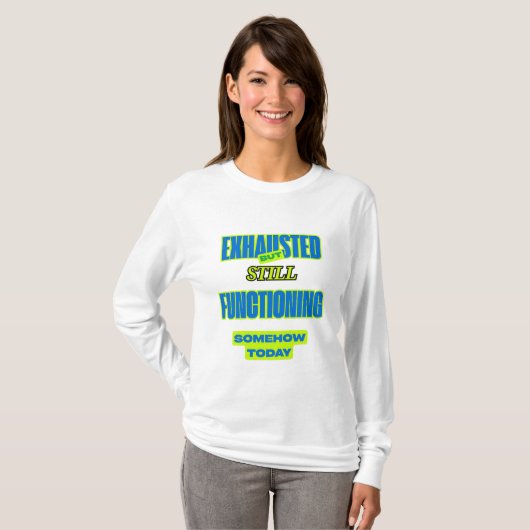 Exhausted But Still Functioning Women’s Tee Tシャツ (正面フル)