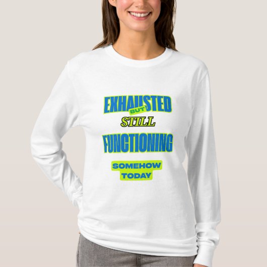 Exhausted But Still Functioning Women’s Tee Tシャツ (正面)