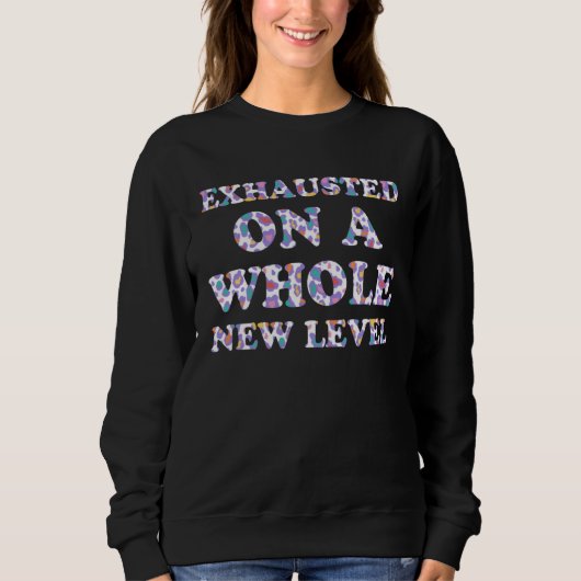 Exhausted on a Whole New Level Mom Sayings Mother  スウェットシャツ (正面)