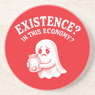 Existence? In this economy? Boo, I’ll pass. コースター