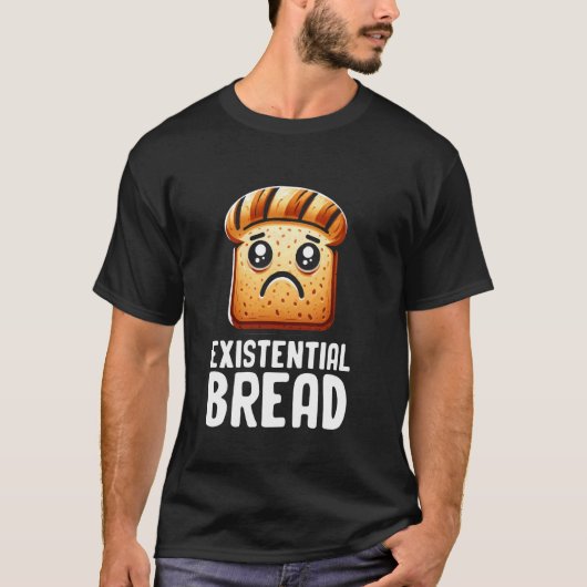 Existential Bread Cute Existential Dread Bread Sar Tシャツ (正面)