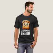 Existential Bread Cute Existential Dread Bread Sar Tシャツ (正面フル)