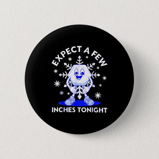 Expect A Few Inches Tonight Funny Snow Inappropria 缶バッジ (正面)