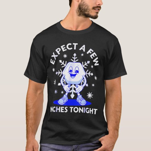 Expect A Few Inches Tonight Funny Snow Inappropria Tシャツ (正面)