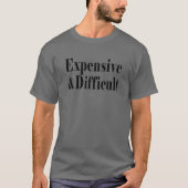 Expensive And Difficult, Funny Sarcastic Tシャツ (正面)