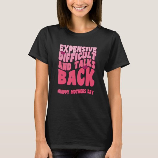 Expensive Difficult And Talks Back Mothers Day Mom Tシャツ (正面)