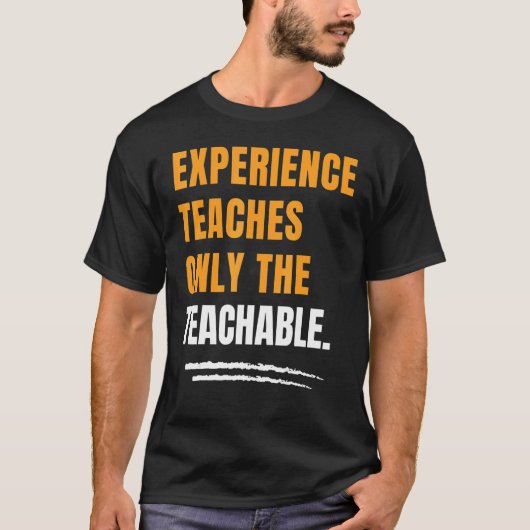 Experience Teaches Only The Teachable Motivational Tシャツ (正面)