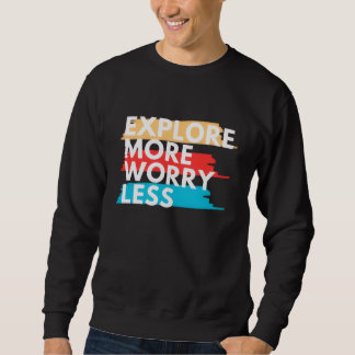 Explore More, Worry Less スウェットシャツ