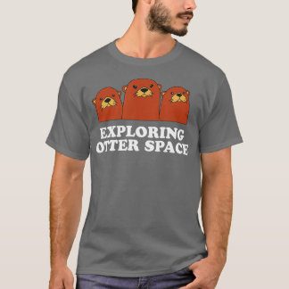 Exploring Otter Space Otter Lover Space Theme Sea Tシャツ