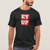 EY UP - BRITISH YORKSHIREスラング Tシャツ (正面)