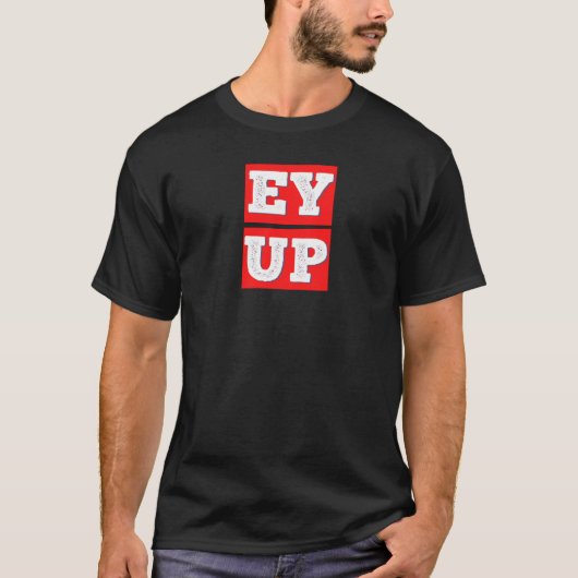 EY UP - BRITISH YORKSHIREスラング Tシャツ (正面)