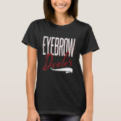 Eyebrow Dealer Brow Artist Brow Technician Eyebrow Tシャツ (正面)